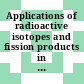 Applications of radioactive isotopes and fission products in research and industry : United Nations International Conference on the Peaceful Uses of Atomic Energy : 0001: proceedings. 15 : Geneve, 08.08.1955-20.08.1955
