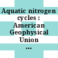 Aquatic nitrogen cycles : American Geophysical Union and American Society for Limnology and Oceanography : joint meeting. 1984 : American Society for Limnology and Oceanography and American Geophysical Union : joint meeting. 1984 : New-Orleans, LA, 01.84.