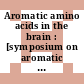 Aromatic amino acids in the brain : [symposium on aromatic amino acids in the brain held at the Ciba Foundation London on 15th -17th May 1973]