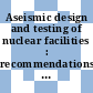 Aseismic design and testing of nuclear facilities : recommendations of a Panel on Aseismic Design and Testing of Nuclear Facilities, held in Tokyo, Japan, 12 - 16 June 1967 /