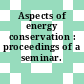 Aspects of energy conservation : proceedings of a seminar.