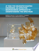 At Risk for Neuropsychiatric Disorders: An Affective Neuroscience Approach to Understanding the Spectrum [E-Book] /