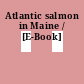 Atlantic salmon in Maine / [E-Book]