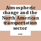 Atmospheric change and the North American transportation sector : summary of a trilateral workshop [E-Book] /