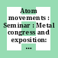 Atom movements : Seminar : Metal congress and exposition: national congress 0032 : Chicago, IL, 21.10.50-27.10.50.