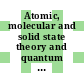 Atomic, molecular and solid state theory and quantum statistics : proceedings of the international symposium : Sanibel-Island, FL, 20.01.74-26.01.74.