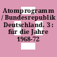 Atomprogramm / Bundesrepublik Deutschland. 3 : für die Jahre 1968-72