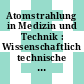 Atomstrahlung in Medizin und Technik : Wissenschaftlich technische Tagung des Deutschen Atomforums 0002: Vorträge : München, 23.01.63-25.01.63.