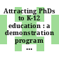 Attracting PhDs to K-12 education : a demonstration program for science, mathematics, and technology [E-Book] /