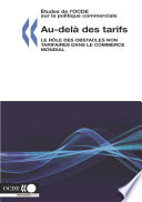 Au-delà des tarifs [E-Book] : Le rôle des obstacles non tarifaires dans le commerce mondial /