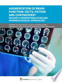Augmentation of Brain Function: Facts, Fiction and Controversy. Volume II: Neurostimulation and Pharmacological Approaches [E-Book] /