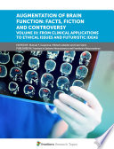 Augmentation of Brain Function: Facts, Fiction and Controversy. Volume III: From Clinical Applications to Ethical Issues and Futuristic Ideas [E-Book] /