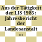 Aus der Tätigkeit der LIS 1985 : Jahresbericht der Landesanstalt für Immissionsschutz des Landes Nordrhein-Westfalen 1985.