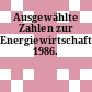 Ausgewählte Zahlen zur Energiewirtschaft. 1986.