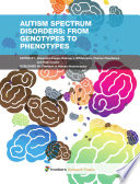 Autism Spectrum Disorders: From genotypes to phenotypes [E-Book] /