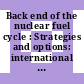 Back end of the nuclear fuel cycle : Strategies and options: international symposium: proceedings : Wien, 11.05.87-15.05.87