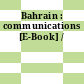 Bahrain : communications [E-Book] /