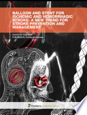 Balloon and Stent for Ischemic and Hemorrhagic Stroke: A New Trend for Stroke Prevention and Management [E-Book] /
