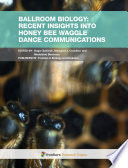 Ballroom Biology: Recent Insights into Honey Bee Waggle Dance Communications [E-Book] /