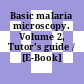 Basic malaria microscopy. Volume 2, Tutor's guide / [E-Book]