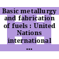 Basic metallurgy and fabrication of fuels : United Nations international conference on the peaceful uses of atomic energy 0002: proceedings . 6 : Geneve, 01.09.1958-13.09.1958