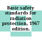 Basic safety standards for radiation protection, 1967 edition.