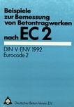 Beispiele zur Bemessung von Betontragwerken nach EC2 : DIN V ENV 1992, Eurocode 2 /