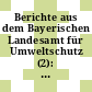 Berichte aus dem Bayerischen Landesamt für Umweltschutz (2): Fachbeiträge, Informationen aus dem LFU.