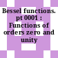 Bessel functions. pt 0001 : Functions of orders zero and unity