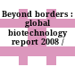 Beyond borders : global biotechnology report 2008 /