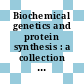 Biochemical genetics and protein synthesis : a collection of selected reprints.