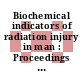 Biochemical indicators of radiation injury in man : Proceedings of a scientific meeting : Le-Vesinet, 22.06.1970-26.06.1970.