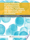 Biofilm formation by staphylococci and streptococci: Structural, functional and regulatory aspects and implications for pathogenesis [E-Book] /