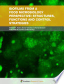 Biofilms from a Food Microbiology Perspective: Structures, Functions and Control Strategies [E-Book] /