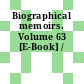 Biographical memoirs. Volume 63 [E-Book] /