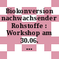 Biokonversion nachwachsender Rohstoffe : Workshop am 30.06. und 01.07. 1997 in Detmold /