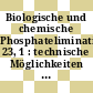 Biologische und chemische Phosphatelimination. 23, 1 : technische Möglichkeiten und Grenzen : wassertechnisches Seminar : gemeinsames abwassertechnisches Seminar : Darmstadt, Weimar, 15.11.90-12.04.91 ; 11.04.91