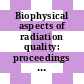 Biophysical aspects of radiation quality: proceedings of a symposium : Lucas-Heights, 08.03.1971-12.03.1971