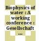 Biophysics of water : A working conference : Gesellschaft für Biologische Chemie : Konferenz. 0036 : Cambridge, 29.06.81-03.07.81.