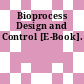 Bioprocess Design and Control [E-Book].