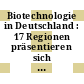 Biotechnologie in Deutschland : 17 Regionen präsentieren sich im BioRegio-Wettbewerb /
