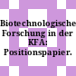 Biotechnologische Forschung in der KFA: Positionspapier.