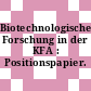 Biotechnologische Forschung in der KFA : Positionspapier.