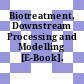 Biotreatment, Downstream Processing and Modelling [E-Book].
