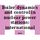 Boiler dynamics and control in nuclear power stations: international conference 0002: proceedings : Bournemouth, 23.10.79-25.10.79.