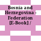 Bosnia and Herzegovina - Federation [E-Book] /