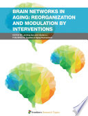 Brain Networks in Aging: Reorganization and Modulation by Interventions [E-Book] /