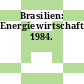 Brasilien: Energiewirtschaft. 1984.