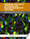 Breaking the cycle: Attacking the malaria parasite in the liver [E-Book] /