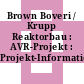 Brown Boveri / Krupp Reaktorbau : AVR-Projekt : Projekt-Information.